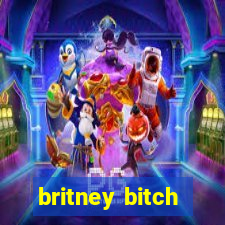 britney bitch